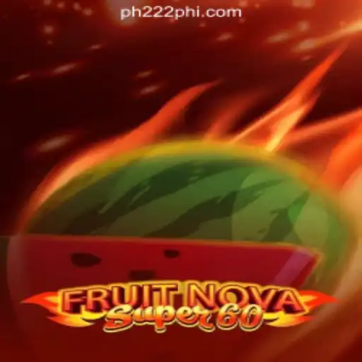 Dive into the World of FruitNovaSuper60 at PH222 Online Casino Philippines